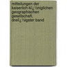 Mitteilungen Der Kaiserlich-Kï¿½Niglichen Geographischen Gesellschaft, Dreiï¿½Igster Band door Ges Kaiserlich-Köni