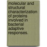 Molecular And Structural Characterization Of Proteins Involved In Bacterial Adaptive Responses. door Daniel M. Sullivan