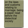 On the Laws and Customs Relating to Marriage; Being a Paper Read Before the Dialectical Society by Richard Harte