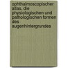 Ophthalmoscopischer Atlas. Die Physiologischen Und Pathologischen Formen Des Augenhintergrundes by Magnus Hugo
