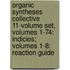 Organic Syntheses Collective 11-Volume Set, Volumes 1-74: Indicies; Volumes 1-8: Reaction Guide