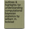 Outlines & Highlights For Understanding Computational Bayesian Statistics By William M. Bolstad by William M. Bolstad