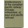 Predecessors Of The Canadian Pacific Railway: Chicago, Milwaukee, St. Paul And Pacific Railroad door Books Llc