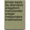 Private Equity als alternative Anlageform institutioneller Anleger insbesondere Kreditinstitute by Steffen Schlutt