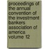 Proceedings of the Annual Convention of the Investment Bankers Association of America Volume 12