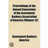 Proceedings of the Annual Convention of the Investment Bankers Association of America Volume 12 door Investment Bankers America