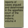 Reports of Cases Argued and Determined in the Appellate Court of the State of Indiana, Volume 4 door Court Indiana. Appell