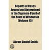 Reports of Cases Argued and Determined in the Supreme Court of the State of Wisconsin Volume 15 by Wisconsin Supreme Court