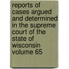 Reports of Cases Argued and Determined in the Supreme Court of the State of Wisconsin Volume 65 door Wisconsin Supreme Court