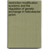 Restriction-Modification Systems And The Regulation Of Genetic Exchange In Helicobacter Pylori. door Olivier M. Humbert