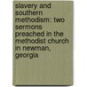 Slavery and Southern Methodism: Two Sermons Preached in the Methodist Church in Newman, Georgia door John H. Caldwell