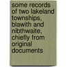 Some Records of Two Lakeland Townships, Blawith and Nibthwaite, Chiefly from Original Documents by A. F. Brydson