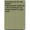 Spurensuche 09: Der Kessel Halbe-Baruth-Radeland - der Durchbruch zur Armee Wenck im April 1945 door Lothar Schulze