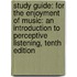 Study Guide: For The Enjoyment Of Music: An Introduction To Perceptive Listening, Tenth Edition