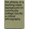 The Effects Of A Working-Class Background On Community College Faculty: A Critical Ethnography. by Susan McLaughlin Dole