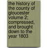 The History of the County of Gloucester Volume 2; Compressed, and Brought Down to the Year 1803 door Thomas Rudge