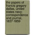 The Papers of Francis Gregory Dallas, United States Navy; Correspondence and Journal, 1837-1859
