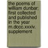 The Poems Of William Dunbar; First Collected And Published In The Year M.dccc.xxxiv. Supplement