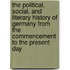 The Political, Social, And Literary History Of Germany From The Commencement To The Present Day