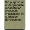 The Purpose Of Undergraduate Rehabilitation Education: Implications For Curriculum Development. door J. Chad Duncan