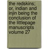 The Redskins; Or, Indian and Injin Being the Conclusion of the Littlepage Manuscripts Volume 27 by James Fennimore Cooper