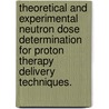 Theoretical And Experimental Neutron Dose Determination For Proton Therapy Delivery Techniques. door Angelica A. Perez-Andujar