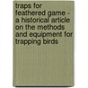 Traps for Feathered Game - A Historical Article on the Methods and Equipment for Trapping Birds door Authors Various