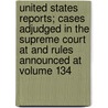 United States Reports; Cases Adjudged in the Supreme Court at and Rules Announced at Volume 134 door United States Supreme Court