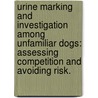 Urine Marking And Investigation Among Unfamiliar Dogs: Assessing Competition And Avoiding Risk. door Anneke Els Lisberg