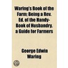 Waring's Book Of The Farm; Being A Rev. Ed. Of The Handy-book Of Husbandry. A Guide For Farmers door Jr. George E. Waring