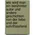 Wie wird man ein berühmter Autor und andere Geschichten von der Liebe und der Schriftstellerei
