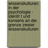 Wissenskulturen in Der Psychologie - Identit T Und Konsens an Der Grenze Zweier Wissenskulturen door Maxi Becker