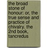 the Broad Stone of Honour: Or, the True Sense and Practice of Chivalry. the 2nd Book, Tancredus by Kenelm Henry Digby