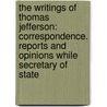 the Writings of Thomas Jefferson: Correspondence. Reports and Opinions While Secretary of State door Thomas Jefferson