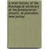 A Brief History of the Theological Seminary of the Presbyterian Church, at Princeton, New Jersey