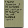 A Candid Disquisition of the Principles and Practices of the Society of Free and Accepted Masons door Wellins Calcott