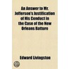 An Answer to Mr. Jefferson's Justification of His Conduct in the Case of the New Orleans Batture door Edward Livingston