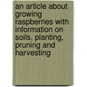 An Article About Growing Raspberries With Information On Soils, Planting, Pruning And Harvesting by E.G. Gilbert