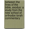 Between The Lines Of The Bible, Exodus: A Study From The New School Of Orthodox Torah Commentary door Yitzchak Etshalom