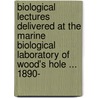 Biological Lectures Delivered at the Marine Biological Laboratory of Wood's Hole ... 1890-[1899] door Marine Biological Laboratory