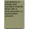Calculations of Steady and Transient Channel Flows with a Time-Accurate L-U Factorization Scheme door United States Government
