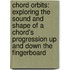 Chord Orbits: Exploring The Sound And Shape Of A Chord's Progression Up And Down The Fingerboard