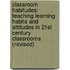 Classroom Habitudes: Teaching Learning Habits and Attitudes in 21st Century Classrooms (Revised)