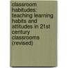 Classroom Habitudes: Teaching Learning Habits and Attitudes in 21st Century Classrooms (Revised) by Angela Maiers