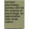 Connect Psychology Access Card for the Science of Psychology: An Appreciative View Study Edition by Laura King