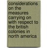 Considerations on the Measures Carrying on with Respect to the British Colonies in North America door Baron Matthew Robinson-Morris Rokeby