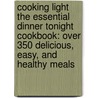 Cooking Light the Essential Dinner Tonight Cookbook: Over 350 Delicious, Easy, and Healthy Meals door Cooking Light