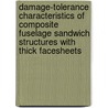Damage-Tolerance Characteristics of Composite Fuselage Sandwich Structures with Thick Facesheets door United States Government