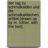 Der Tag Zu Schmalkalden Und Die Schmalkaldischen Artikel [Drawn Up By M. Luther. With The Text]. door Moritz Meurer