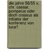 Die Jahre 56/55 V. Chr. Caesar, Pompeius Oder Doch Crassus Als Initiator Der Konferenz Von Luca?